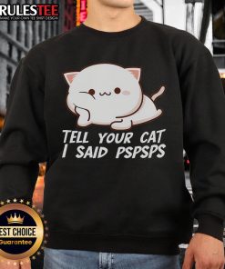 Adorable 'Tell Your Cat I Said Pspsps' sweatshirt design for cat lovers, featuring playful text and cozy style.