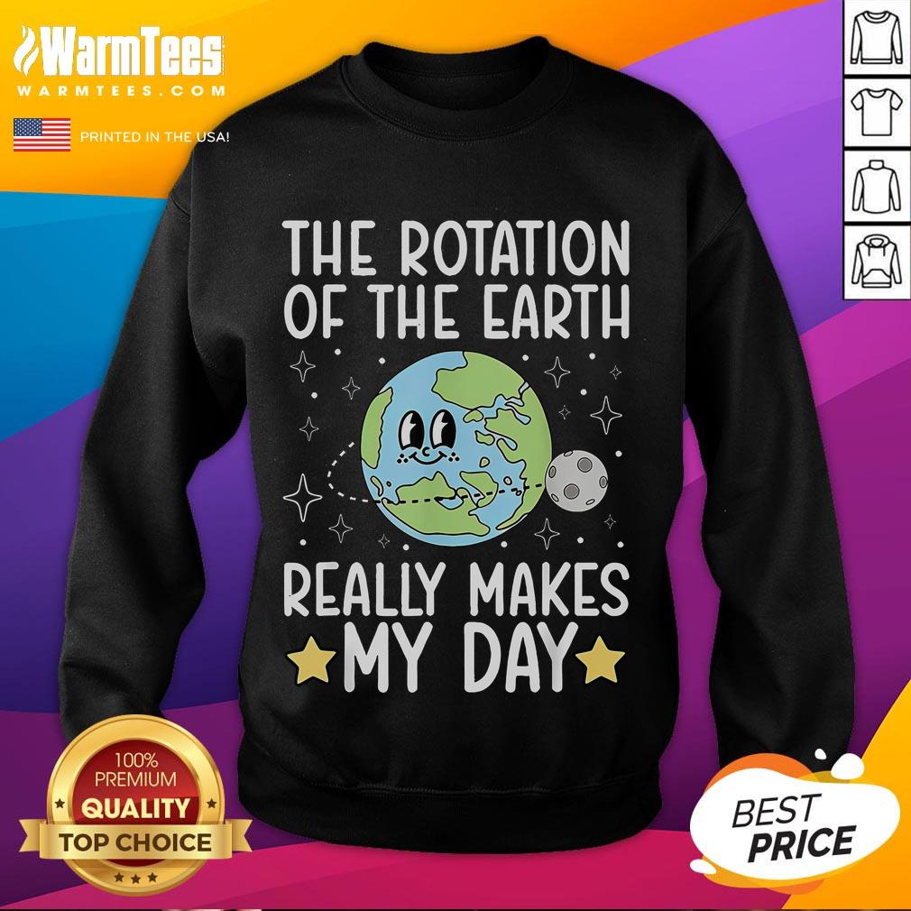 Cute The Rotation Of The Earth Really Makes My Day Sweatshirt Alt Text: Cute sweatshirt featuring 'The Rotation of the Earth Really Makes My Day' design, perfect for casual wear.