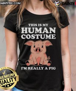 Funny ladies tee with 'This Is My Human Costume, I'm Really A Pig' text, perfect for animal lovers and costume parties.