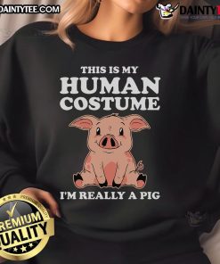 Funny sweatshirt with 'This Is My Human Costume, I'm Really A Pig' design, perfect for animal lovers and Halloween fun.