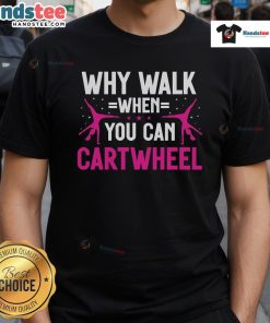 Alt Text: Cute 'Why Walk When You Can Cartwheel' gymnastics T-shirt featuring a playful design, perfect for young gymnasts.