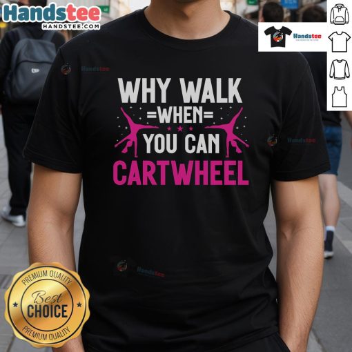 Alt Text: Cute 'Why Walk When You Can Cartwheel' gymnastics T-shirt featuring a playful design, perfect for young gymnasts.