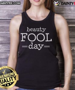 Funny Beauty Fool Day April Fools Day Tank Top featuring playful design and vibrant colors, perfect for celebrating April Fools.