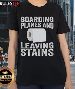 Funny boarding planes leaving stains ladies tee with humorous graphic, perfect for travel lovers and aviation enthusiasts.