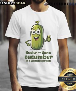 Funny 'Busier Than A Cucumber In A Women's Prison' T-Shirt featuring humorous graphics and vibrant colors.