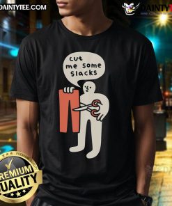 Funny 'Cut Me Some Slacks' cute t-shirt design featuring playful text on a casual tee, perfect for humor lovers.