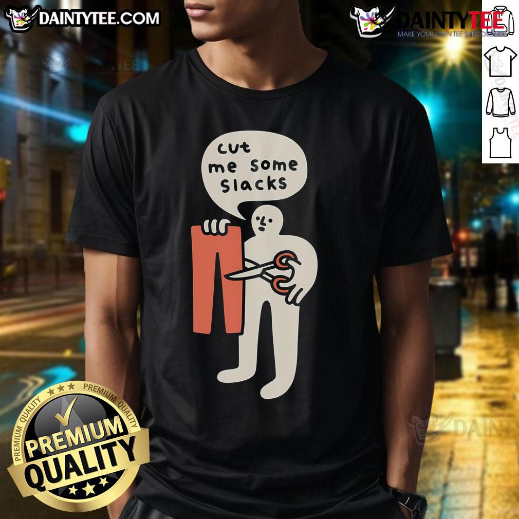 Funny Cut Me Some Slacks Cute T Shirt Funny 'Cut Me Some Slacks' cute t-shirt design featuring playful text on a casual tee, perfect for humor lovers.