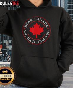 Funny Dear Canada We Hate Him Too Crest Premium Hoodie showcasing a humorous design perfect for Canadian fans.