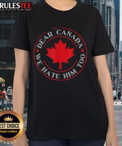 Funny Dear Canada We Hate Him Too Crest Premium Ladies Tee featuring humorous design for womens casual wear.