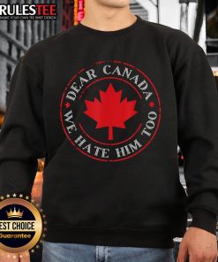 Funny Dear Canada We Hate Him Too Crest Premium Sweatshirt featuring a humorous design for casual wear enthusiasts.