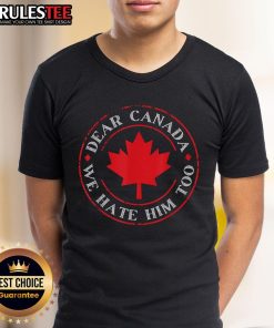 Funny Dear Canada We Hate Him Too Crest Premium T-Shirt featuring humorous design and bold text for casual wear.