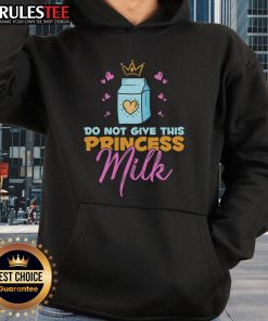 Funny Do Not Give This Princess Milk Hoodie design, dairy-free and lactose-free, perfect for kids and lactose-intolerant fans.