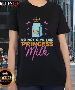 Funny Do Not Give This Princess Milk tee for ladies, dairy-free and lactose-free, perfect for humor-loving princesses.