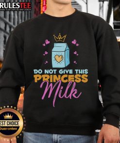Funny Do Not Give This Princess Milk sweatshirt, dairy-free and lactose-free, perfect for quirky fashion lovers.