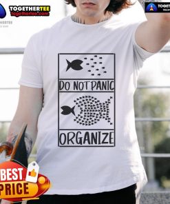 Funny Do Not Panic Organize T-Shirt featuring humorous text design perfect for stress relief and organization enthusiasts.