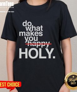 Alt Text: Funny Do What Makes You Happy Holy Ladies Tee featuring a vibrant design and uplifting message for casual wear.