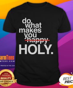 Alt Text: Funny Do What Makes You Happy Holy T-Shirt featuring a vibrant design that promotes positivity and joy.