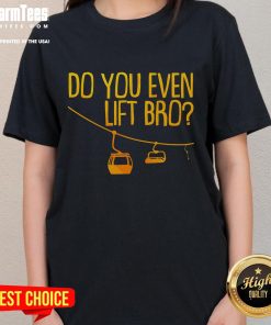 Funny Do You Even Lift Bro tee for ladies, perfect for winter sports skiing and snowboarding adventures.