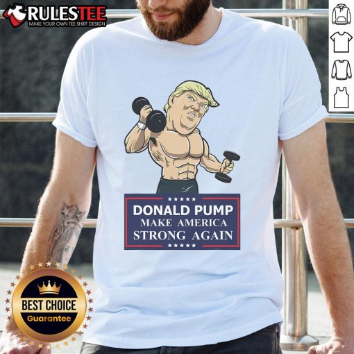 Funny Donald Pump T-Shirt featuring 'Make America Strong Again' slogan, perfect for Trump supporters and workout enthusiasts.