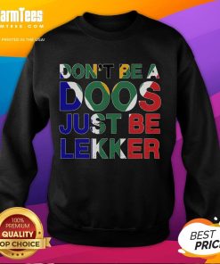 Funny 'Don't Be A Doos, Just Be Lekker' sweatshirt design showcasing humor and style for casual wear.