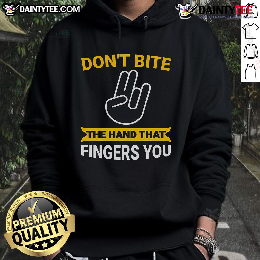 Funny Don'T Bite The Hand That Fingers You Adult Humour Hoodie Alt Text: Humorous 'Don't Bite The Hand That Fingers You' hoodie design, perfect for adult humor lovers and casual wear.