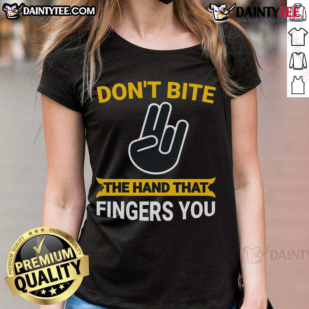 Funny Don'T Bite The Hand That Fingers You Adult Humour Ladies Tee Funny 'Don't Bite The Hand That Fingers You' adult humor ladies tee showcasing a playful and cheeky design for women.