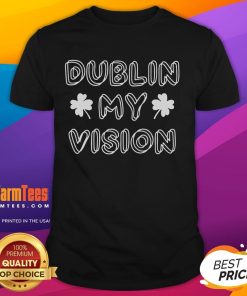 Funny Dublin My Vision St Patrick's Day T-Shirt featuring a vibrant design perfect for celebrating Irish culture.