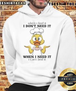 Funny duck hoodie featuring a humorous quote: 'When I find it, I don't need it.' Perfect for casual wear.
