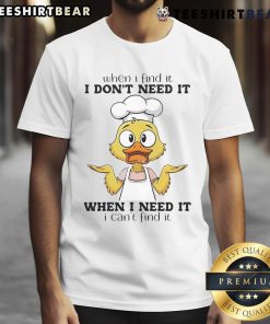 Funny duck graphic on a humorous When I Find It I Don'T Need It t-shirt, perfect for quirky fashion lovers.