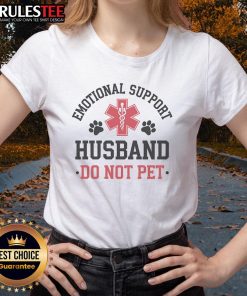 Funny emotional support husband tee, featuring a humorous design saying 'Do Not Pet' for supportive ladies.