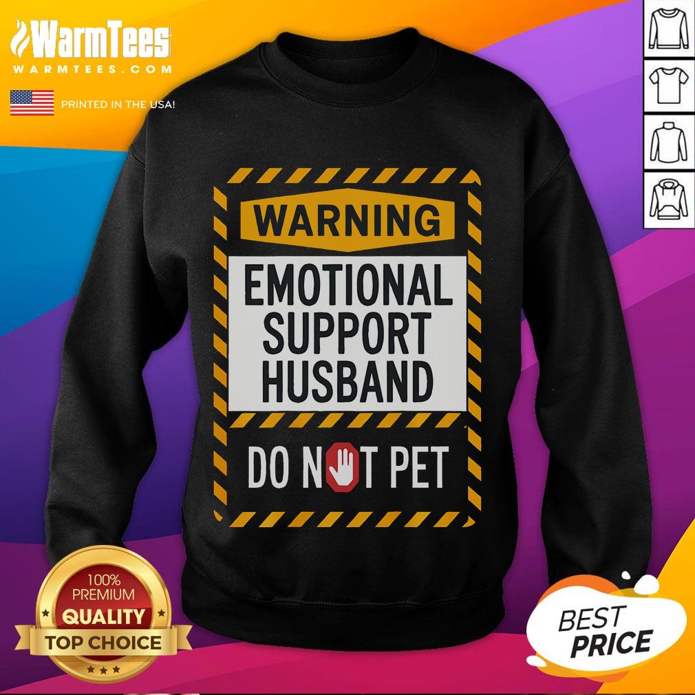 Funny Emotional Support Husband Do Not Pets Sign Sweatshirt Funny Emotional Support Husband Do Not Pets Sign Sweatshirt featuring a playful design perfect for quirky gift ideas.