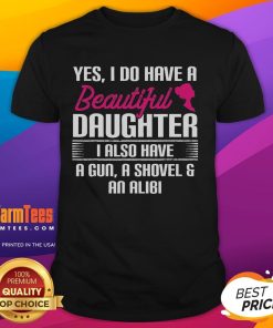 Alt Text: Funny Father Yes I Do Have A Beautiful Daughter T-Shirt featuring a humorous design for proud dads.