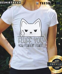 Funny Fluff You Fluffin Fluff Kitten Ladies Tee featuring a cute kitten design and playful text for cat lovers.