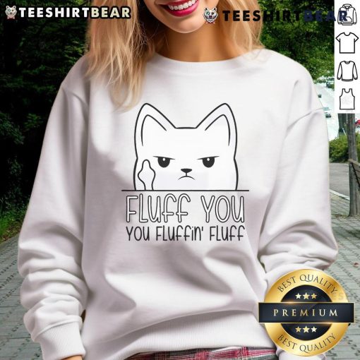 Funny Fluff You Fluffin Fluff kitten sweatshirt featuring a playful cat design, perfect for cat lovers and cozy style.