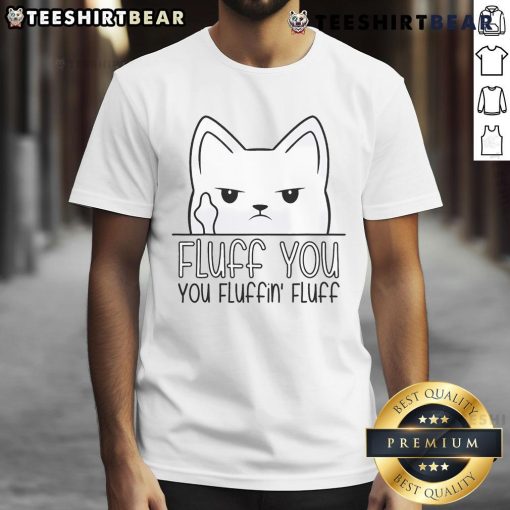 Funny Fluff You Fluffin Fluff Kitten T-Shirt featuring a playful kitten design and humorous text in vibrant colors.