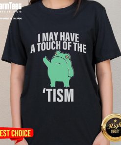 Funny frog graphic on a ladies' tee, featuring the phrase I May Have A Touch Of The Tism in playful font.