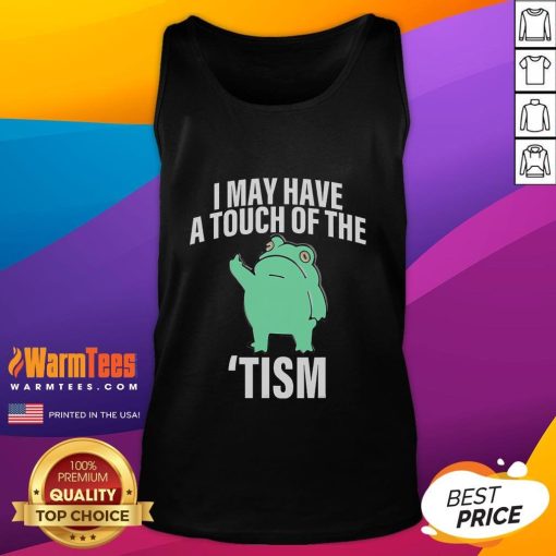 Funny frog graphic on a tank top with the phrase 'I May Have A Touch Of The Tism' for quirky fashion lovers.