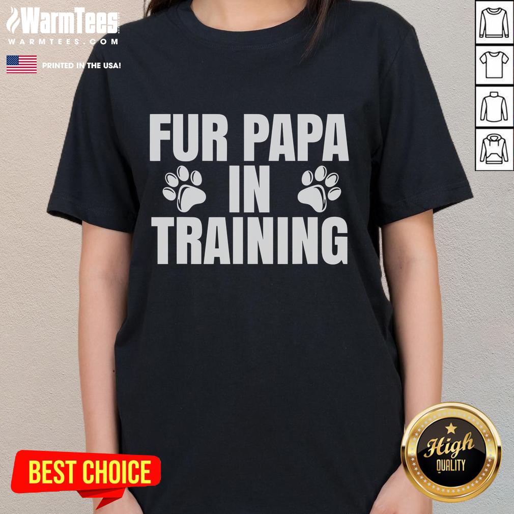 Funny Fur Papa In Training New Dog Dad Ladies Tee Alt Text: Funny Fur Papa In Training Tee for new dog dads, featuring a playful design perfect for pet lovers.