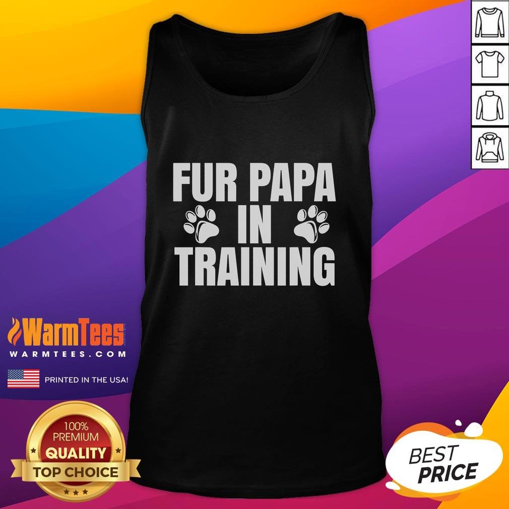 Funny Fur Papa In Training New Dog Dad Tank Top Funny Fur Papa in Training New Dog Dad Tank Top featuring a playful dog graphic, perfect for proud pet owners.
