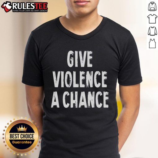 Alt Text: Funny 'Give Violence A Chance' sarcasm saying T-Shirt featuring bold lettering on a casual style shirt.