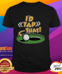 Funny golfing 'I'D Tap That' T-Shirt featuring a humorous golf design, perfect for golf lovers and enthusiasts.