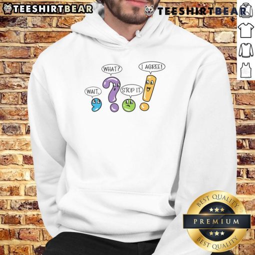 Funny Grammar Punctuation hoodie featuring playful text 'Wait, What? Stop It! I Agree' for language lovers.
