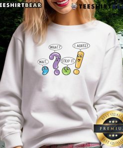 Funny grammar and punctuation sweatshirt with humorous phrases 'Wait What? Stop It! I Agree' for language lovers.