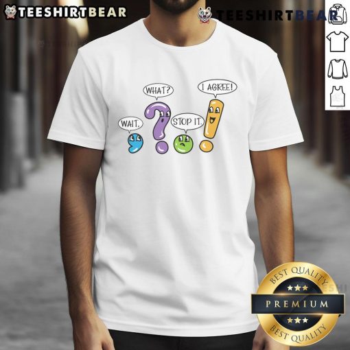 Funny Grammar Punctuation T-Shirt featuring playful text 'Wait What Stop It I Agree' for language lovers and humor enthusiasts.