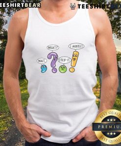 Funny grammar and punctuation tank top with playful text 'Wait, What? Stop It! I Agree!' for language lovers.