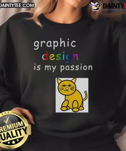 Funny graphic design is my passion sweatshirt for graphic designers, showcasing a humorous and creative style.
