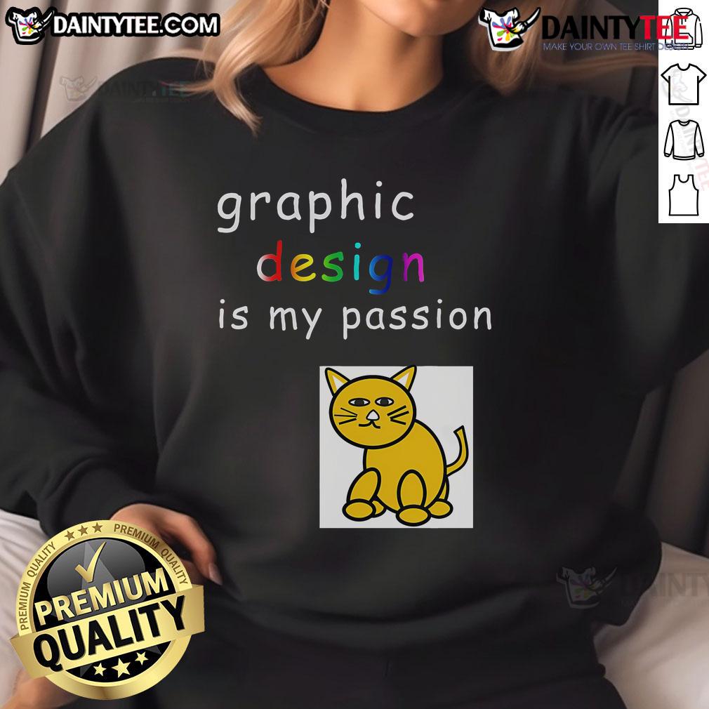 Funny Graphic Design Is My Passion Graphic Designer Sweatshirt Funny graphic design is my passion sweatshirt for graphic designers, showcasing a humorous and creative style.