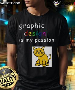 Funny Graphic Design Is My Passion T-Shirt for graphic designers, showcasing humor and creativity in design.