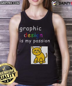 Funny Graphic Design Is My Passion tank top for graphic designers, featuring a humorous and creative design.
