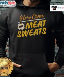 Funny Here Come The Meat Sweats Hoodie featuring a humorous graphic design for meat lovers and food enthusiasts.